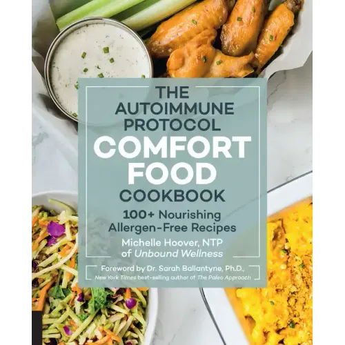Autoimmune Protocol Comfort Food Cookbook: 100+ Nourishing Allergen-Free Recipes