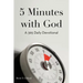 5 Minutes with God: A 365 Daily Devotional