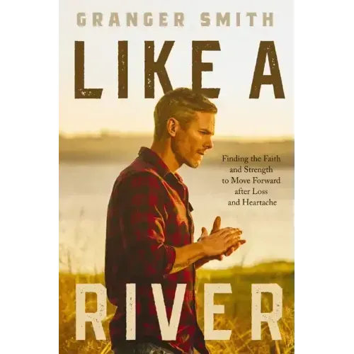Like a River: Finding the Faith and Strength to Move Forward After Loss and Heartache