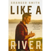 Like a River: Finding the Faith and Strength to Move Forward After Loss and Heartache