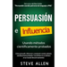 Persuasión, influencia y manipulación usando la psicología humana y el sentido común: Cómo persuadir, influenciar y manipular usando métodos científic