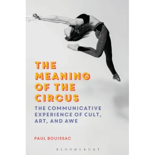 The Meaning of the Circus: The Communicative Experience of Cult, Art, and Awe