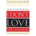 I Don't Love You Anymore: What to do when he says,