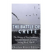 The Battle of Crete: The History of Nazi Germany's Airborne Invasion of Greece during World War II