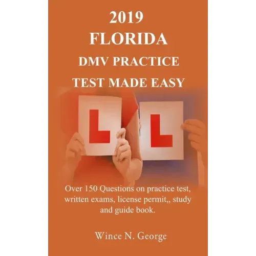 2019 Florida DMV Practice Test made Easy: Over 150 Questions on practice test, written exams, license permit, study and guide book