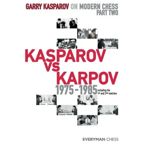 Garry Kasparov on Modern Chess: Part Two: Kasparov vs Karpov 1975-1985