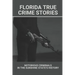 Florida True Crime Stories: Notorious Criminals In The Sunshine State's History: Crazy Florida Crime Stories