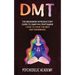Dmt: The Beginners Introductory Guide to Dimethyltryptamine + How to Have the Best DMT Experience