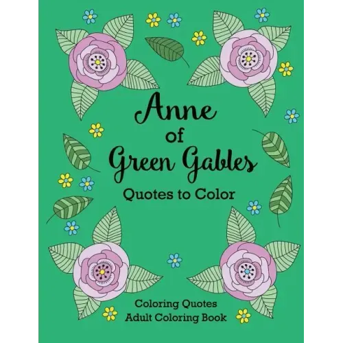 Anne of Green Gables Quotes to Color: Coloring Book featuring quotes from L.M. Montgomery