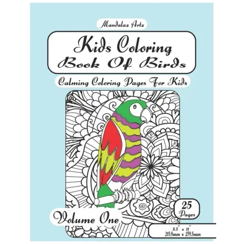 Kids Coloring Book Of Birds Volume One: Calming Coloring Pages For Children Ages 5 To 12