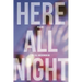 Here All Night
