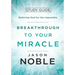 Breakthrough to Your Miracle: Study Guide: Believing God for the Impossible