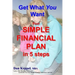 Get What You Want: Your SIMPLE FINANCIAL PLAN in 5 steps