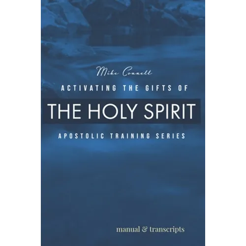 Activating the Gifts of the Holy Spirit: Training Manual & Audio Transcripts