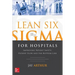 Lean Six SIGMA for Hospitals: Improving Patient Safety, Patient Flow and the Bottom Line, Second Edition