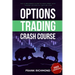 Options Trading Crash Course: The #1 Beginner's Guide to Make Money With Trading Options in 7 Days or Less!