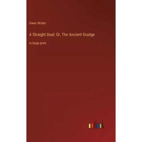 A Straight Deal; Or, The Ancient Grudge: in large print