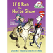 If I Ran the Horse Show: All about Horses