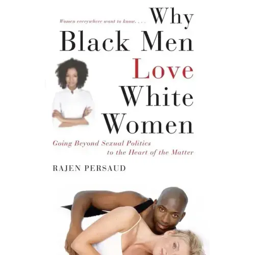 Why Black Men Love White Women: Going Beyond Sexual Politics to the Heart of the Matter - Paperback