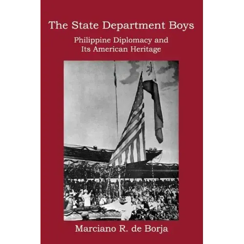 The State Department Boys: Philippine Diplomacy and Its American Heritage
