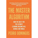 The Master Algorithm: How the Quest for the Ultimate Learning Machine Will Remake Our World
