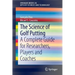 The Science of Golf Putting: A Complete Guide for Researchers, Players and Coaches
