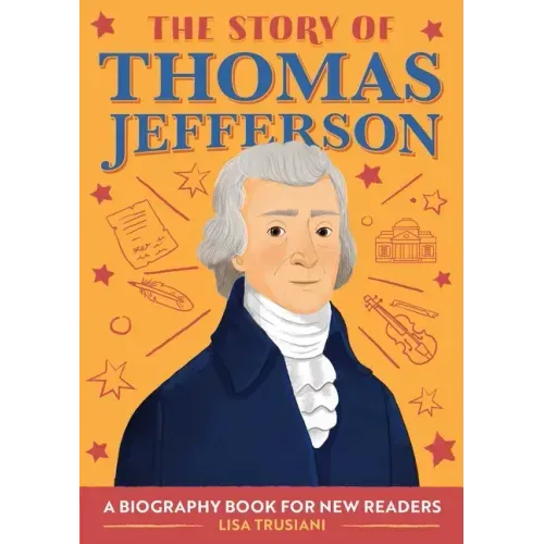 The Story of Thomas Jefferson: An Inspiring Biography for Young Readers