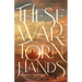 These War-Torn Hands