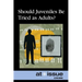 Should Juveniles Be Tried as Adults?