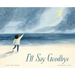 I'll Say Goodbye