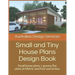 Small and Tiny House Plans Design Book: Small home plans + granny flat plans in Metric and Feet and Inches