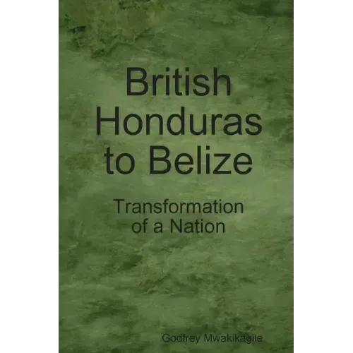 British Honduras to Belize: Transformation of a Nation