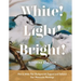 White! Light! Bright!: How to Make Your Backgrounds Support and Enhance Your Watercolor Paintings