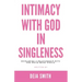 Intimacy with God in Singleness: Developing a Relationship with God While Being Single
