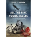 All the Fine Young Eagles: In the Cockpit with Canada's Second World War Fighter Pilots