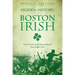 Hidden History of the Boston Irish: Little-Known Stories from Ireland's Next Parish Over