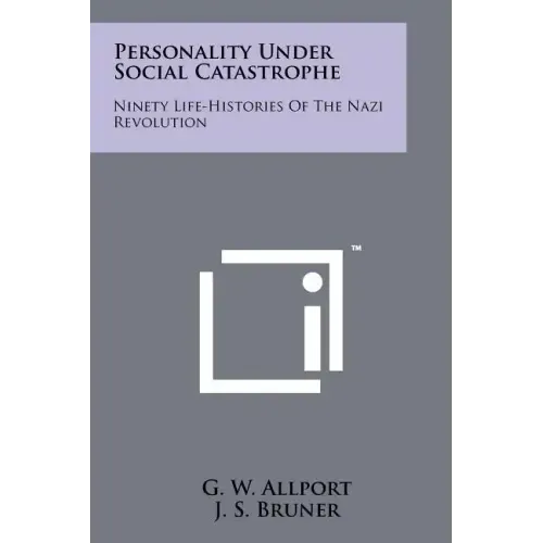 Personality Under Social Catastrophe: Ninety Life-Histories Of The Nazi Revolution