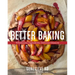 Better Baking: Wholesome Ingredients, Delicious Desserts