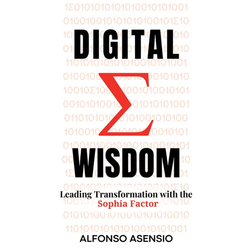Digital Wisdom: Leading Transformation with the Sophia Factor