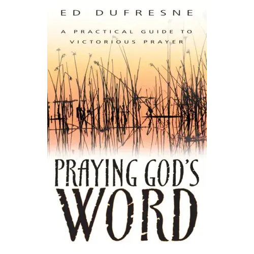 Praying God's Word: A Practical Guide to Victorious Prayer