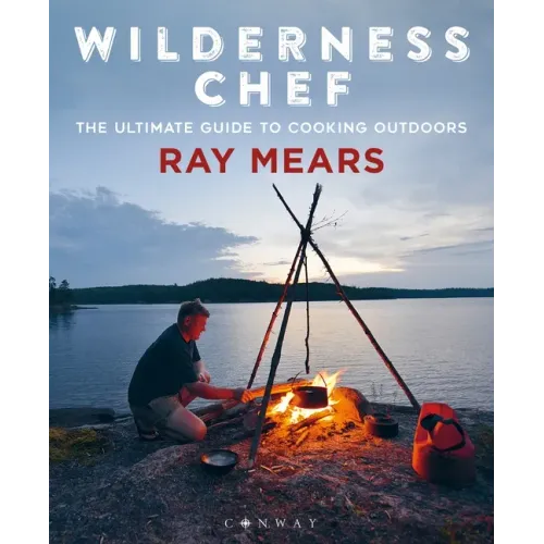 Wilderness Chef: The Ultimate Guide to Cooking Outdoors