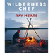 Wilderness Chef: The Ultimate Guide to Cooking Outdoors