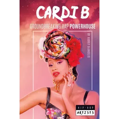 Cardi B: Groundbreaking Rap Powerhouse: Groundbreaking Rap Powerhouse