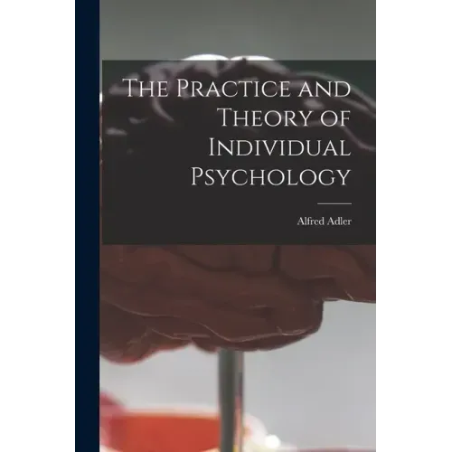 The Practice and Theory of Individual Psychology