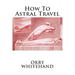 How To Astral Travel