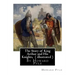 The Story of King Arthur and His Knights, By Howard Pyle ( illustrated ): World's Classics(Original Version), Howard Pyle (March 5, 1853 ? November 9,