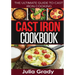 Cast Iron Cookbook: The Ultimate Guide to Cast Iron Cooking