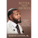 Better, Not Broken: An Optimistic Guide to Overcoming Pain and Leveraging Life's Opportunities
