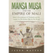 Mansa Musa and The Empire of Mali: Musa's Development Of Timbuktu And His Legacy As The Richest Man In The World