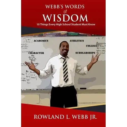Webb's Words of Wisdom: 10 Things Every High School Student Must Know